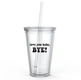 Love you Baby, Bye! - RHOSLC Tumbler Cup